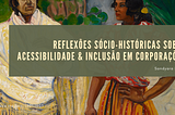 Reflexões sócio-históricas sobre acessibilidade e inclusão em corporações