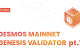 Becoming a Desmos mainnet genesis validator — Part 1