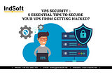 VPS Security : 5 essential tips to secure your VPS from getting hacked?