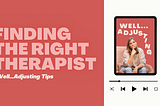 Finding The Right Therapist: Well Adjusting Tips