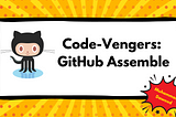 CodeVengers: GitHub Assemble