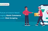 The Future of Instant Retail: Leveraging Quick Commerce Data with Web Scraping