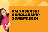 PM Yashasvi Scholarship scheme 2024