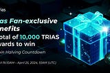 Trias x Bitget celebrate the new era of BTC. 10,000TRIAS reward pool for Trias Fans