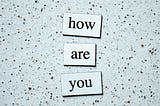 How Are You?