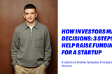 How investors make decisions: three steps to help raise funding for a startup