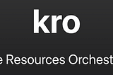 Kube Resources Orchestrator (kro): How to Simplify & Standardize Kubernetes Deployments