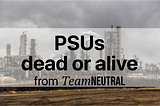 PSUs — dead or alive