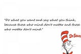 *In honor or Dr. Seuss’ birthday and those cancelling his legacy…we need you more than ever…