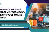 Ecommerce Website Development Company: Building Your Online Success
