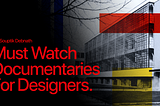 08 Must-Watch Documentaries for Designers