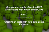 Complete example of testing MVP architecture with Kotlin and RxJava — Part 3