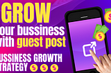 How to Grow Your Business with Guest Posting