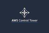 AWS Control Tower: the easiest way to set up and govern AWS environment