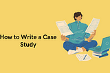 How to Write a Case Study