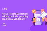 Active Record Validations in Ruby on Rails: grouping conditional validations