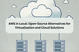 A comparison between open-source tools and AWS for local cloud and virtualization solutions.