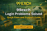 99exch Login Problems Solved — Quick Fixes and Support Guide