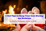 5 Hot Tips to Keep Your Cool During the Holidays