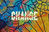 A vibrant, colorful illustration featuring stylized floral and leaf patterns in shades of blue, orange, yellow, and red. The word “CHANGE” is written in large, white, capital letters in the center, with the Spanish word “cambio” overlaid in a red, flowing script.