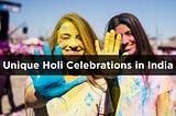 9 Interesting and Unique Traditions of Holi Celebration Across India