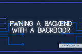 Pwning a Backend with a Backdoor