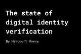 The state of digital identity verification.