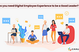 Do You Need Digital Employee Experience To Be A Good Leader