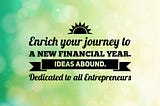 Enrich your journey to a new Financial Year. Ideas Abound.