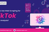 Web Scraping for Tiktok Trend Analysis