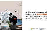 Guide pratique pour réussir en tant que Scrum Master : Les clés du succès et les pratiques…