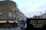 Most Amazing Things To Do At Broadway Market