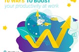 10 Ways to Instantly Boost Your Productivity at Work
