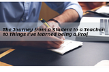 The Journey from a Student to a Teacher: 10 Things I’ve learned being a Prof