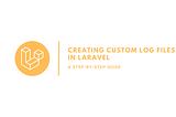 Creating Custom Log Files in Laravel: A Step-by-Step Guide