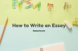 How to write an essay — 7 Tips and Grammar Rules