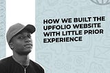 How we built the Upfolio website with little prior experience