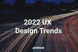 2022 UX Design Trends