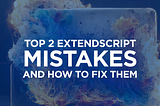 Top 2 ExtendScript Mistakes and How to Avoid Them