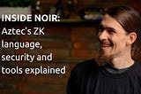 Fireside chat with Michael Klein: Inside Noir — Aztec’s ZK language, security and tools explained