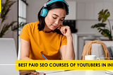 ▷ 2 Best Paid SEO Courses Of Youtubers In India