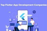 Top Flutter App Development Companies in 2021