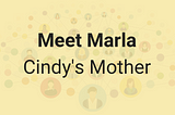 Meet Marla, Cindy’s Mother