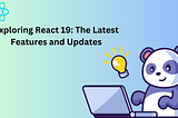 Exploring React 19: The Latest Features and Updates