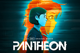 The Bestest Sci-fi Fantasy Adult-Animated series — Pantheon — Spoiler Free Review