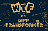 What the fun in DIFF Transformer