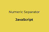 Numeric Separators in JavaScript