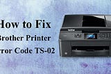 How to Solve Brother Printer Error Code TS-02