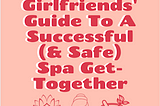 Girlfriends’ Guide to A Successful (& Safe) Spa Get-Together