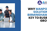 Why Manpower Solutions in Birmingham Are Key to Business Growth